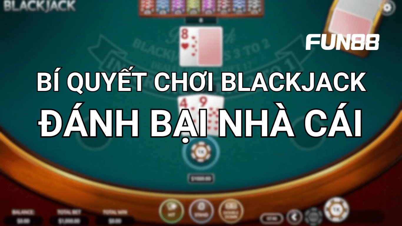 bi-quyet-choi-xi-dach-cua-fun88 Bí quyết chơi blackjack xì ách của Fun88