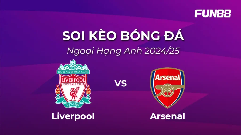 Soi kèo Ngoại Hạng Anh Vòng 36 Liverpool vs Arsenal